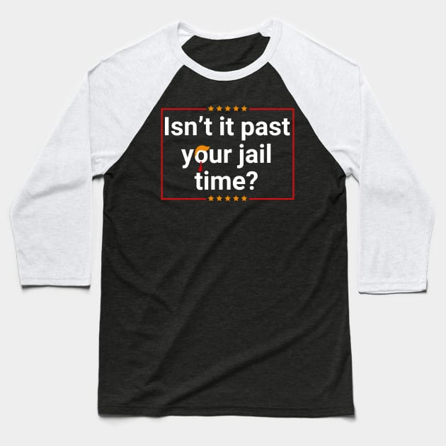 Isn't-it-past-your-jail-time Baseball T-Shirt by SonyaKorobkova